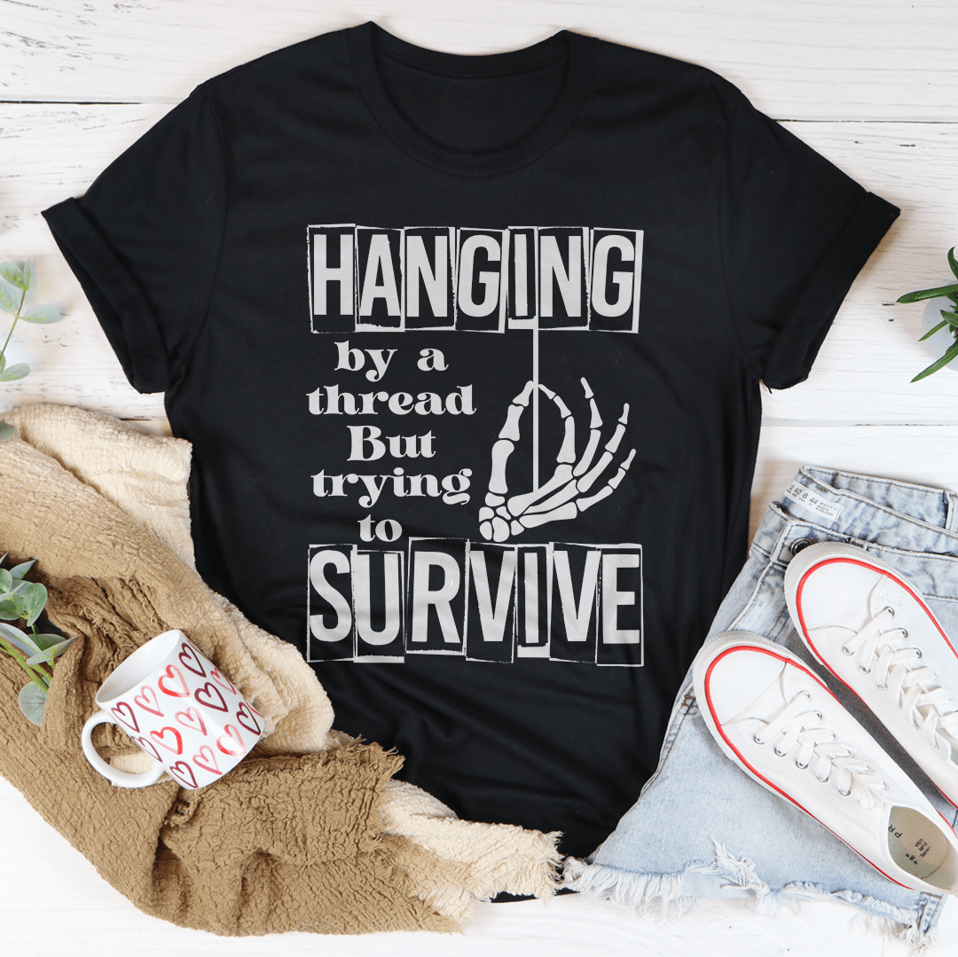 Hanging By A Thread But Trying To Survive Tee